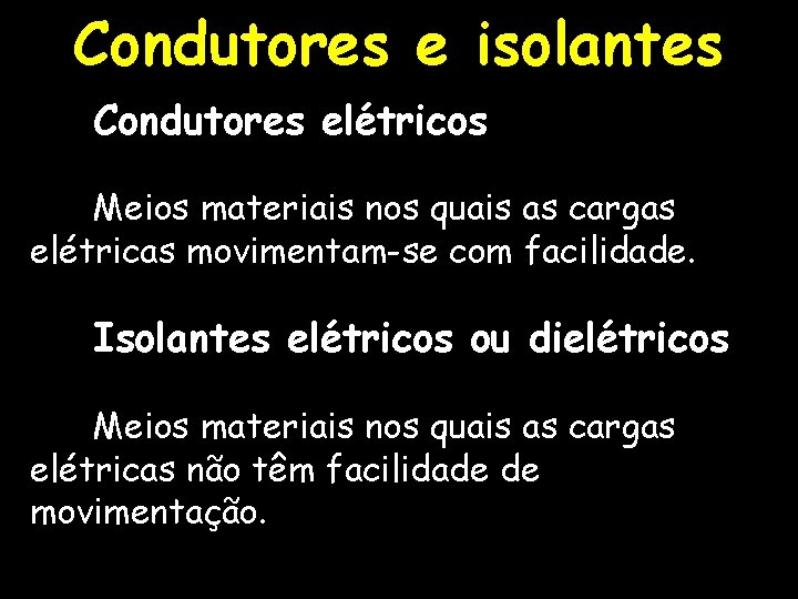 Condutores e isolantes Condutores elétricos Meios materiais nos quais as cargas elétricas movimentam-se com