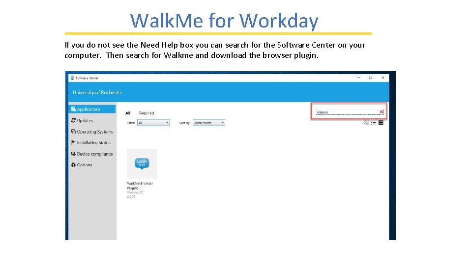 Walk. Me for Workday If you do not see the Need Help box you