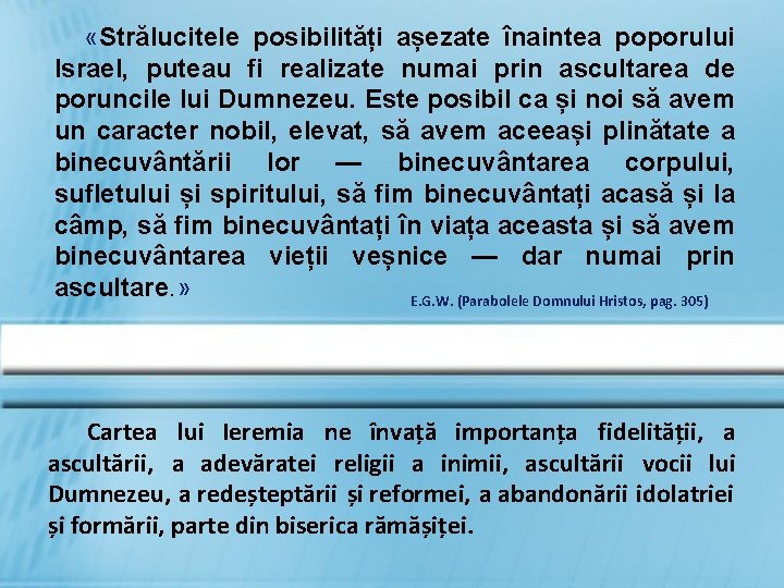  «Strălucitele posibilități așezate înaintea poporului Israel, puteau fi realizate numai prin ascultarea de