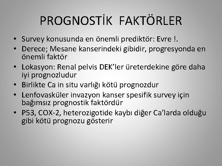 PROGNOSTİK FAKTÖRLER • Survey konusunda en önemli prediktör: Evre !. • Derece; Mesane kanserindeki