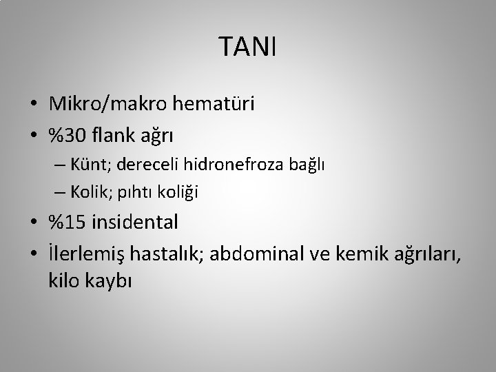 TANI • Mikro/makro hematüri • %30 flank ağrı – Künt; dereceli hidronefroza bağlı –