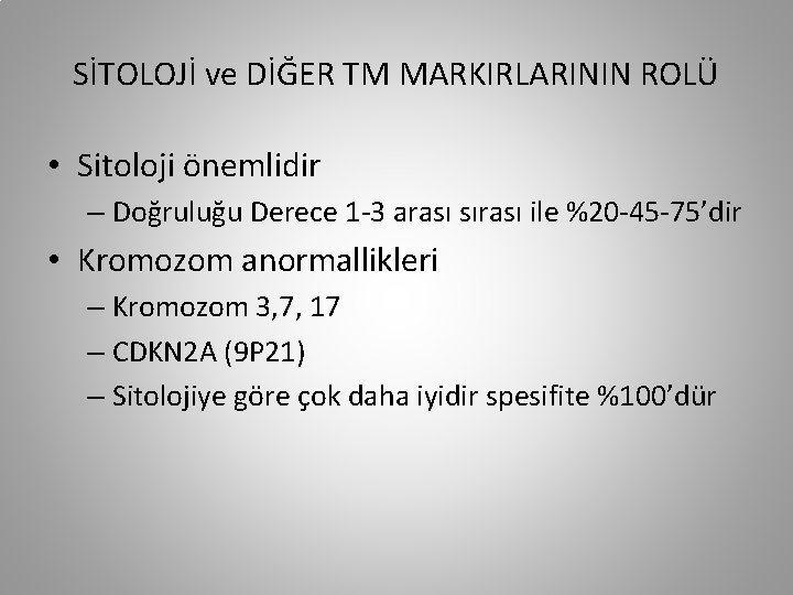 SİTOLOJİ ve DİĞER TM MARKIRLARININ ROLÜ • Sitoloji önemlidir – Doğruluğu Derece 1 -3