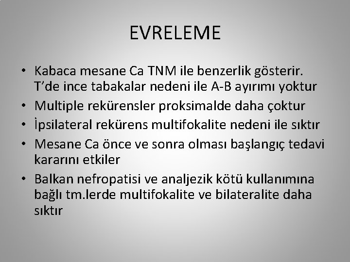 EVRELEME • Kabaca mesane Ca TNM ile benzerlik gösterir. T’de ince tabakalar nedeni ile