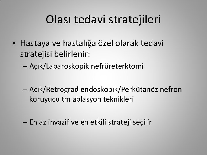 Olası tedavi stratejileri • Hastaya ve hastalığa özel olarak tedavi stratejisi belirlenir: – Açık/Laparoskopik