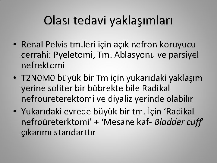 Olası tedavi yaklaşımları • Renal Pelvis tm. leri için açık nefron koruyucu cerrahi: Pyeletomi,