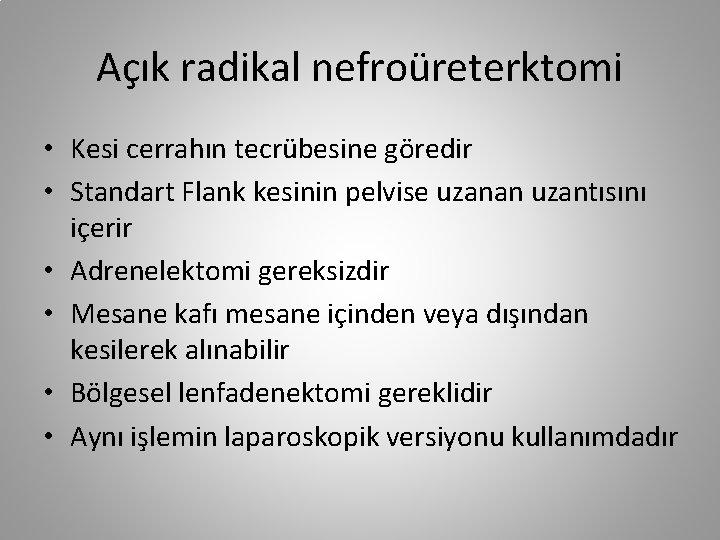 Açık radikal nefroüreterktomi • Kesi cerrahın tecrübesine göredir • Standart Flank kesinin pelvise uzanan