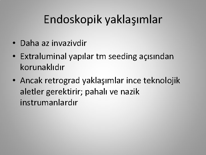 Endoskopik yaklaşımlar • Daha az invazivdir • Extraluminal yapılar tm seeding açısından korunaklıdır •