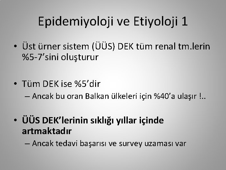 Epidemiyoloji ve Etiyoloji 1 • Üst ürner sistem (ÜÜS) DEK tüm renal tm. lerin