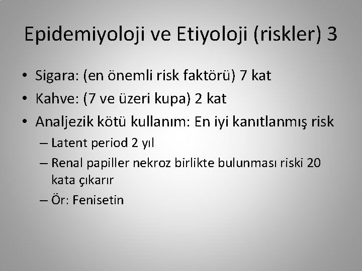 Epidemiyoloji ve Etiyoloji (riskler) 3 • Sigara: (en önemli risk faktörü) 7 kat •