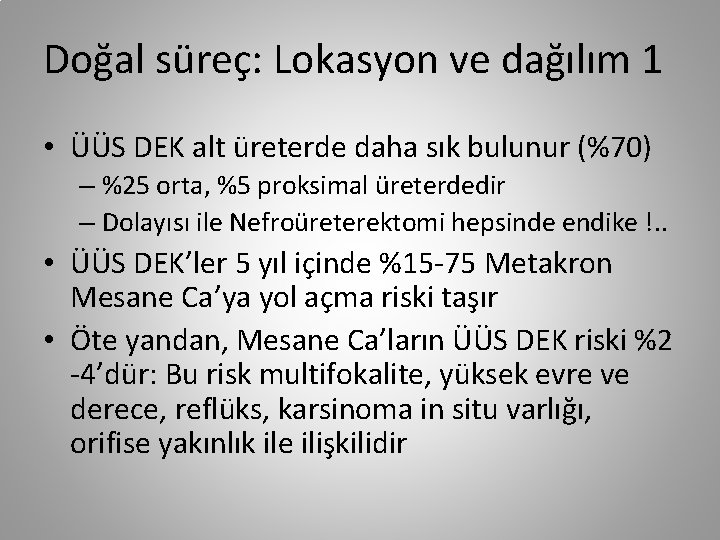 Doğal süreç: Lokasyon ve dağılım 1 • ÜÜS DEK alt üreterde daha sık bulunur