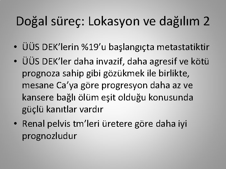 Doğal süreç: Lokasyon ve dağılım 2 • ÜÜS DEK’lerin %19’u başlangıçta metastatiktir • ÜÜS