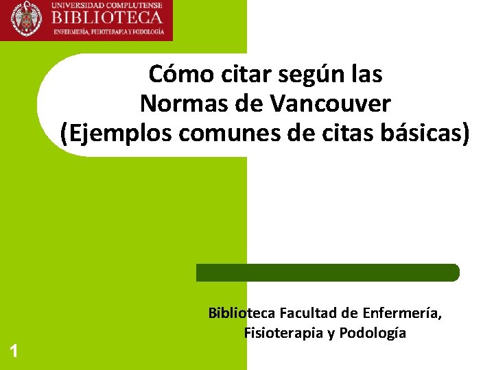 Cómo citar según las Normas de Vancouver (Ejemplos comunes de citas básicas) 1 Biblioteca Cómo citar según las Normas de Vancouver (Ejemplos comunes de citas básicas) 1 Biblioteca