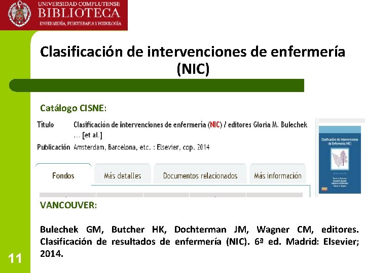 Clasificación de intervenciones de enfermería (NIC) Catálogo CISNE: VANCOUVER: 11 Bulechek GM, Butcher HK, Clasificación de intervenciones de enfermería (NIC) Catálogo CISNE: VANCOUVER: 11 Bulechek GM, Butcher HK,