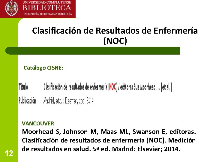 Clasificación de Resultados de Enfermería (NOC) Catálogo CISNE: VANCOUVER: 12 Moorhead S, Johnson M, Clasificación de Resultados de Enfermería (NOC) Catálogo CISNE: VANCOUVER: 12 Moorhead S, Johnson M,