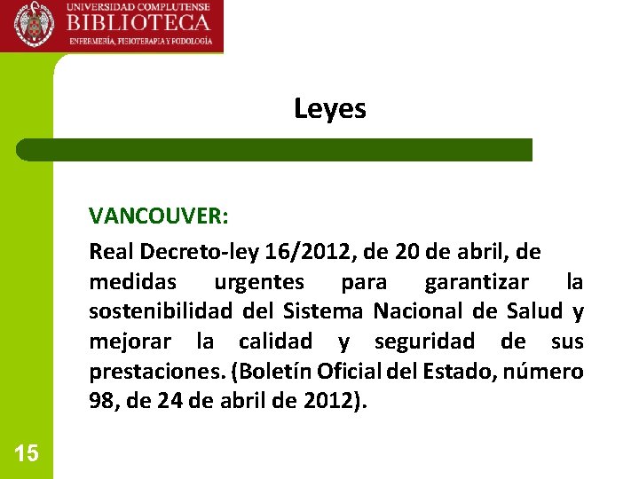 Leyes VANCOUVER: Real Decreto-ley 16/2012, de 20 de abril, de medidas urgentes para garantizar Leyes VANCOUVER: Real Decreto-ley 16/2012, de 20 de abril, de medidas urgentes para garantizar