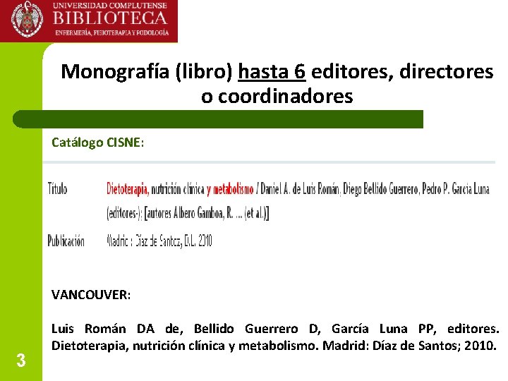 Monografía (libro) hasta 6 editores, directores o coordinadores Catálogo CISNE: VANCOUVER: 3 Luis Román Monografía (libro) hasta 6 editores, directores o coordinadores Catálogo CISNE: VANCOUVER: 3 Luis Román