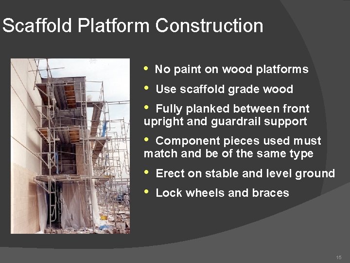 Scaffold Platform Construction • • • No paint on wood platforms Use scaffold grade