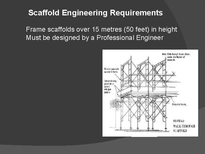 Scaffold Engineering Requirements Frame scaffolds over 15 metres (50 feet) in height Must be