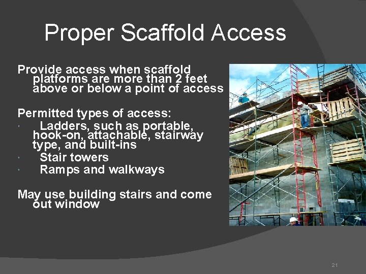 Proper Scaffold Access Provide access when scaffold platforms are more than 2 feet above