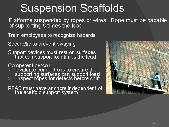 Suspension Scaffolds Platforms suspended by ropes or wires. Rope must be capable of supporting