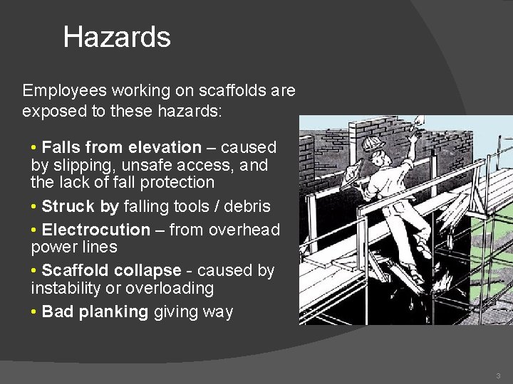 Hazards Employees working on scaffolds are exposed to these hazards: • Falls from elevation