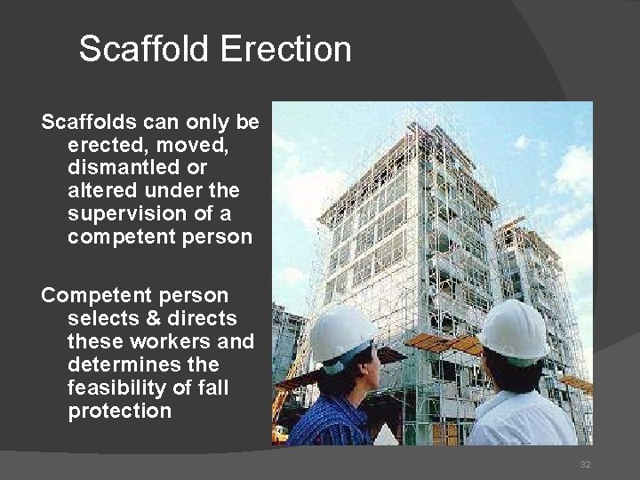 Scaffold Erection Scaffolds can only be erected, moved, dismantled or altered under the supervision