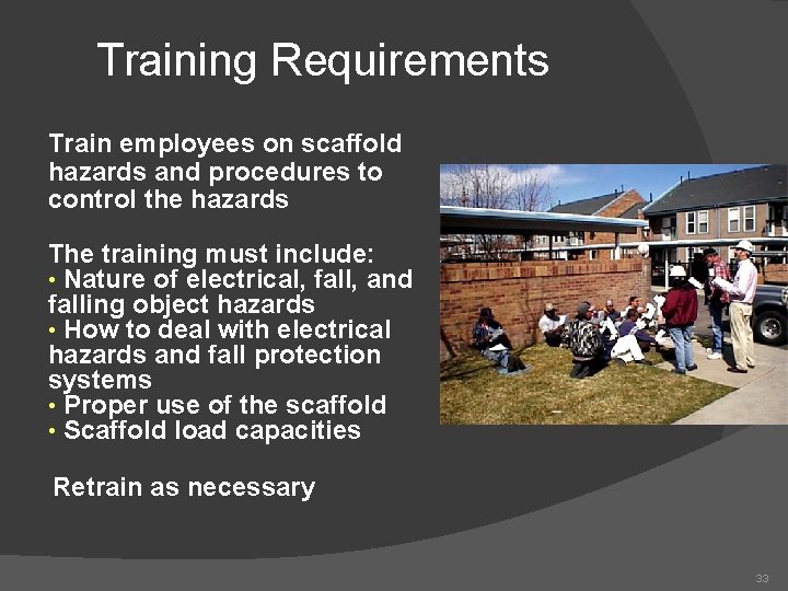 Training Requirements Train employees on scaffold hazards and procedures to control the hazards The