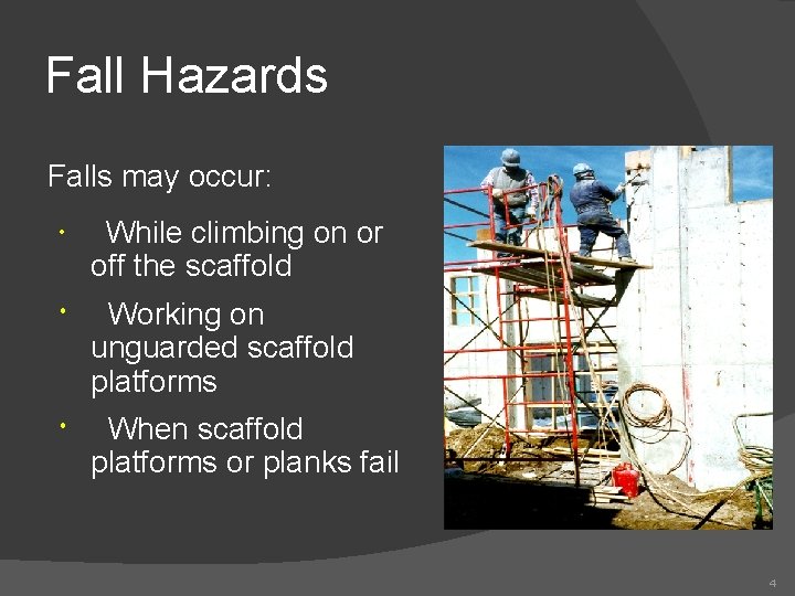 Fall Hazards Falls may occur: While climbing on or off the scaffold Working on