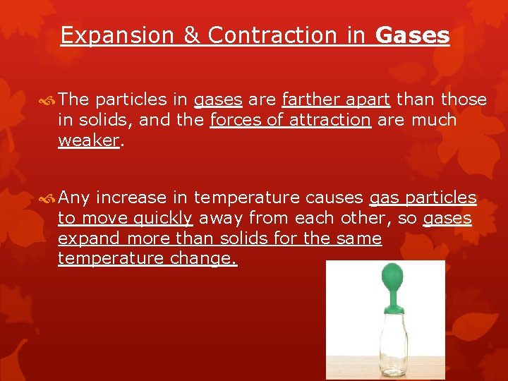Expansion & Contraction in Gases The particles in gases are farther apart than those