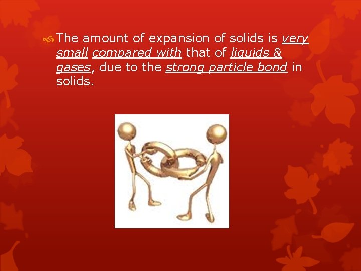  The amount of expansion of solids is very small compared with that of