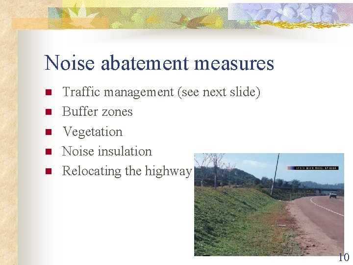 Noise abatement measures n n n Traffic management (see next slide) Buffer zones Vegetation
