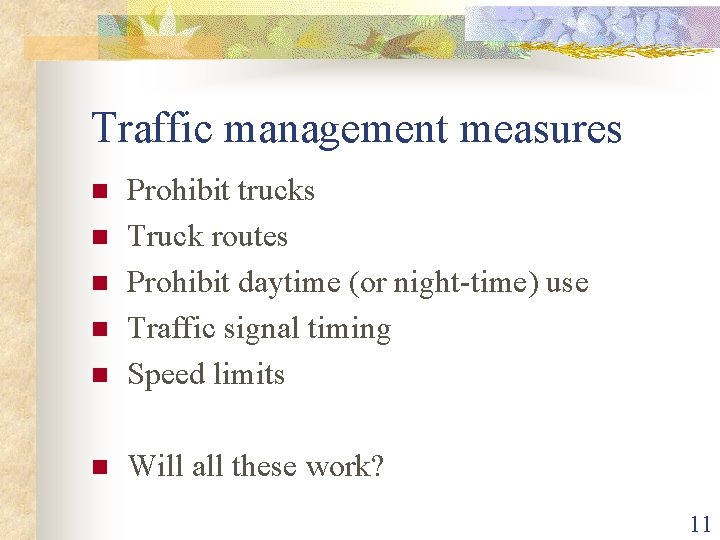 Traffic management measures n Prohibit trucks Truck routes Prohibit daytime (or night-time) use Traffic