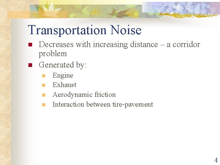 Transportation Noise n n Decreases with increasing distance – a corridor problem Generated by: