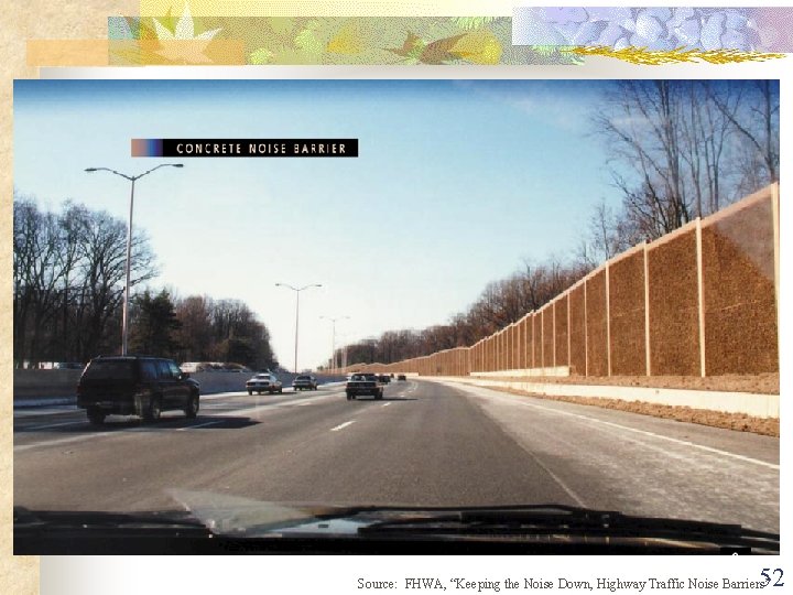 52 Source: FHWA, “Keeping the Noise Down, Highway Traffic Noise Barriers” 