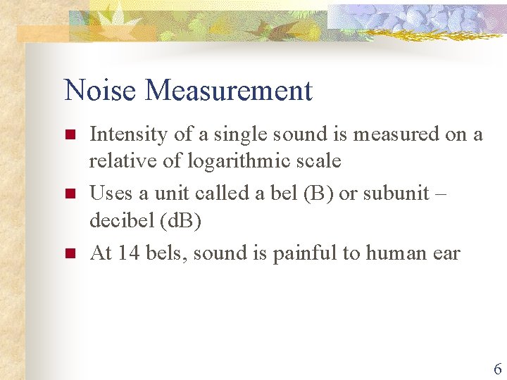 Noise Measurement n n n Intensity of a single sound is measured on a