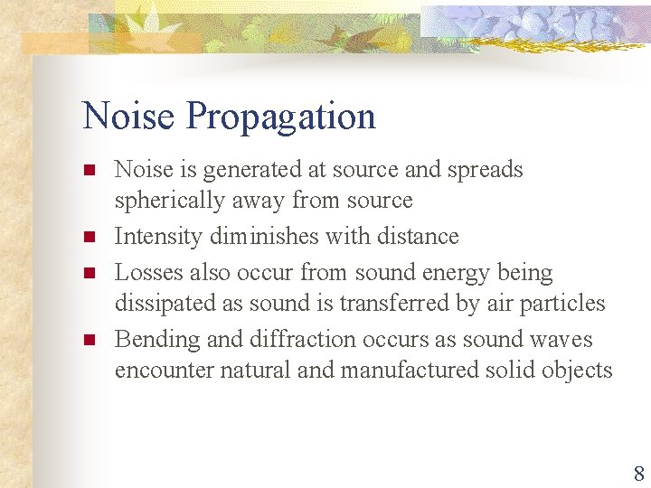 Noise Propagation n n Noise is generated at source and spreads spherically away from