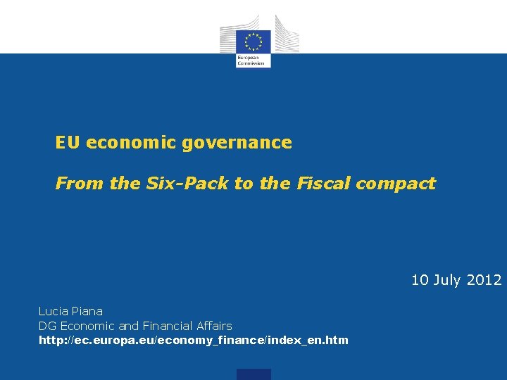 EU economic governance From the Six-Pack to the Fiscal compact 10 July 2012 Lucia