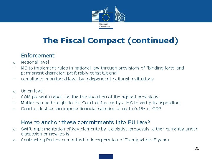 The Fiscal Compact (continued) • Enforcement - National level MS to implement rules in