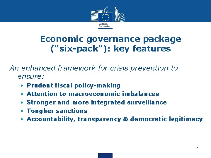 Economic governance package (“six-pack”): key features An enhanced framework for crisis prevention to ensure: