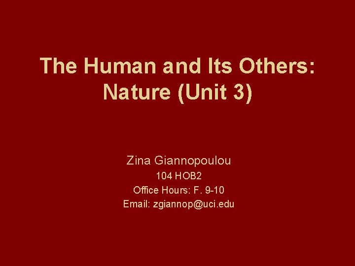 The Human and Its Others: Nature (Unit 3) Zina Giannopoulou 104 HOB 2 Office