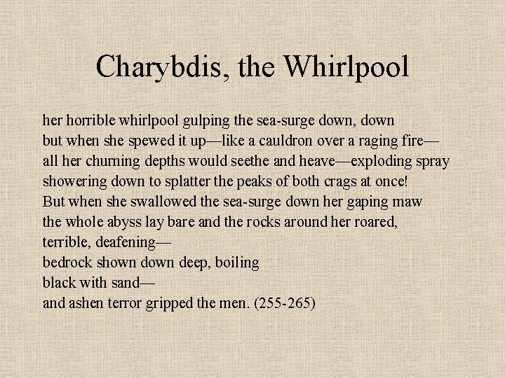 Charybdis, the Whirlpool her horrible whirlpool gulping the sea-surge down, down but when she