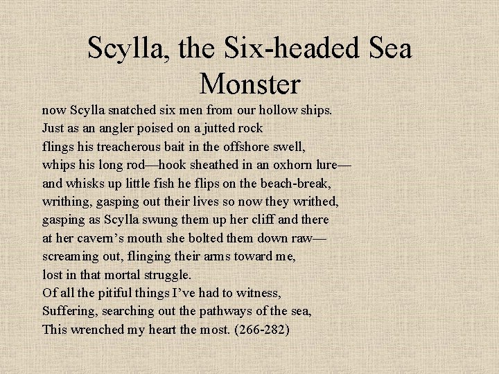 Scylla, the Six-headed Sea Monster now Scylla snatched six men from our hollow ships.