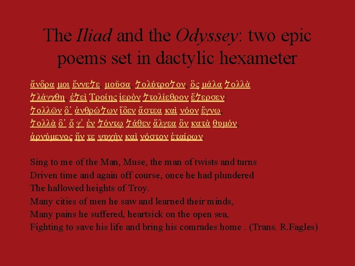 The Iliad and the Odyssey: two epic poems set in dactylic hexameter ἄνδρα μοι