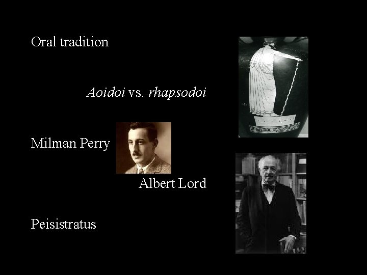 Oral tradition Aoidoi vs. rhapsodoi Milman Perry Albert Lord Peisistratus 
