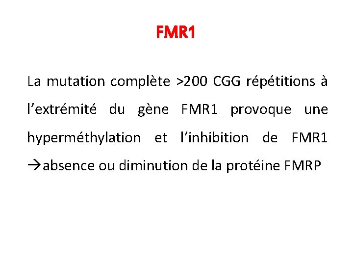 FMR 1 La mutation complète >200 CGG répétitions à l’extrémité du gène FMR 1