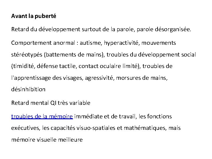 Avant la puberté Retard du développement surtout de la parole, parole désorganisée. Comportement anormal Avant la puberté Retard du développement surtout de la parole, parole désorganisée. Comportement anormal