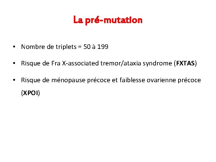 La pré-mutation • Nombre de triplets = 50 à 199 • Risque de Fra La pré-mutation • Nombre de triplets = 50 à 199 • Risque de Fra