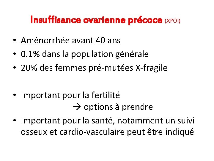 Insuffisance ovarienne précoce (XPOI) • Aménorrhée avant 40 ans • 0. 1% dans la Insuffisance ovarienne précoce (XPOI) • Aménorrhée avant 40 ans • 0. 1% dans la