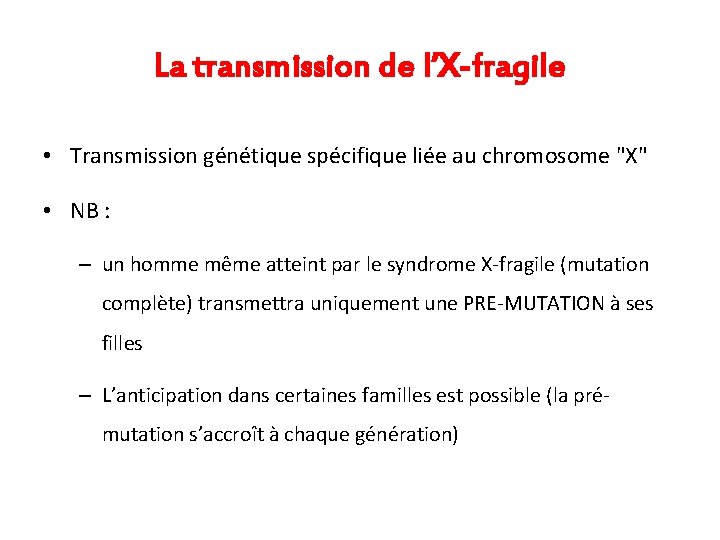 La transmission de l’X-fragile • Transmission génétique spécifique liée au chromosome "X" • NB