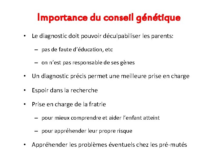 Importance du conseil génétique • Le diagnostic doit pouvoir déculpabiliser les parents: – pas